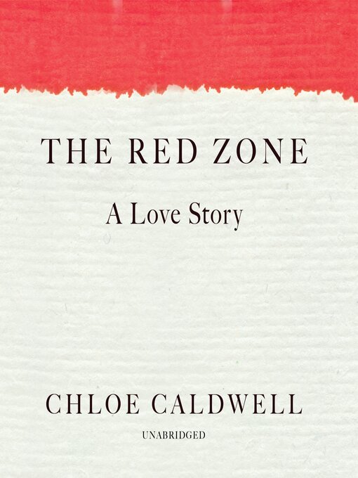 Title details for The Red Zone by Chloe Caldwell - Available